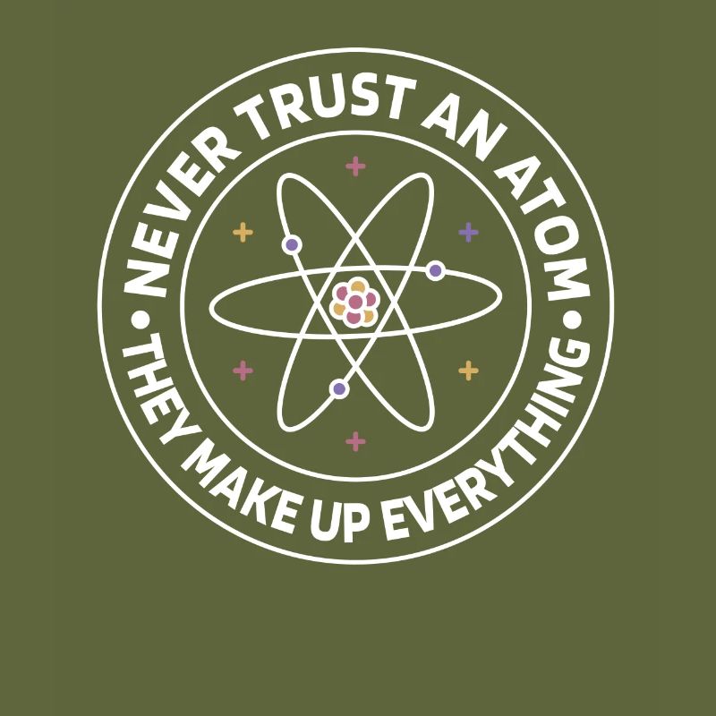 Never trust an atom - they invent everything