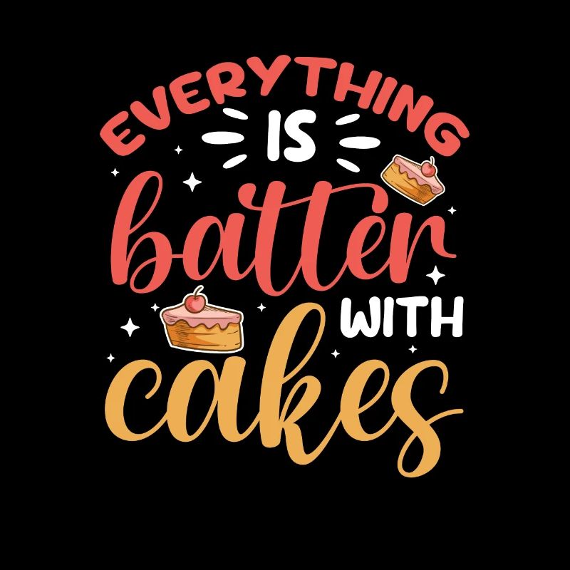 Everything Is Better With Cakes Baking Bakery