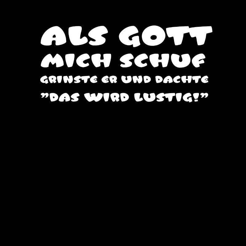 Als Gott Mich Schuf Grinste Er, lustiger Witziger