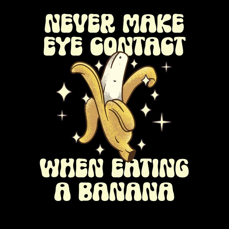 Never make eye contact when eating bananas