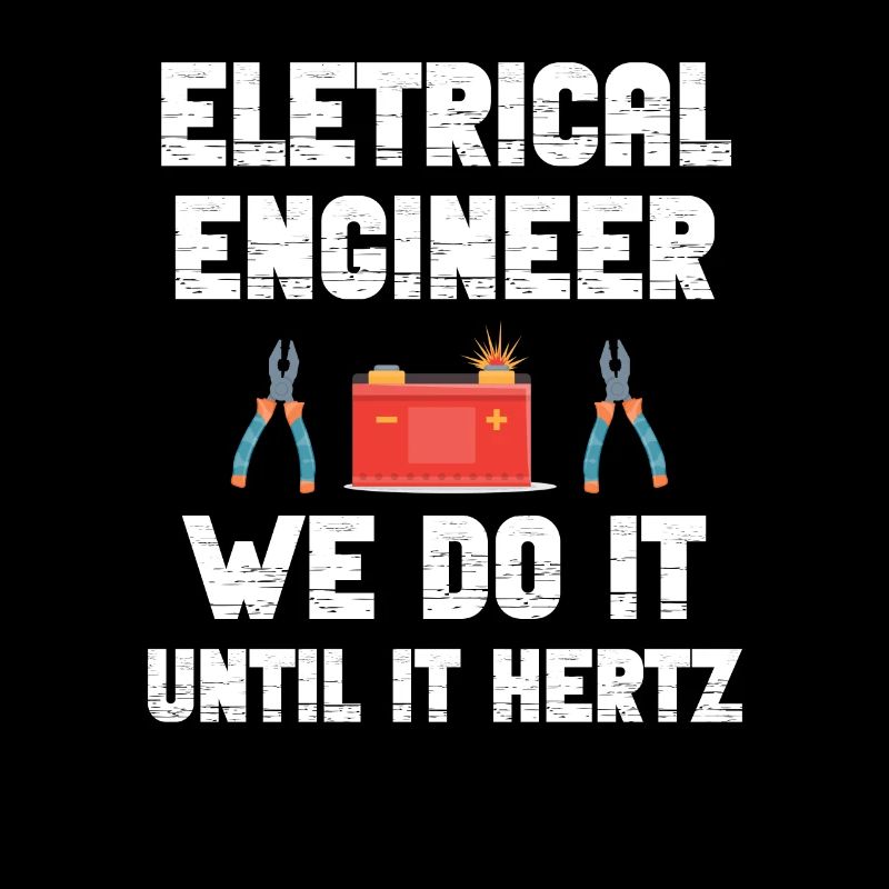 Electrical Engineer We'll Do It Until It's Hertz Humor