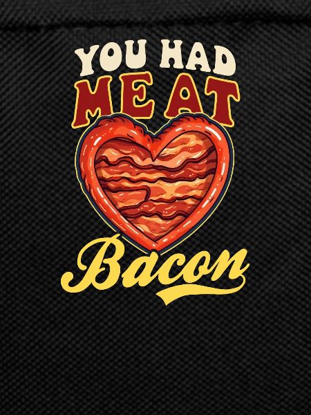Bacon Had Me At Bacon
