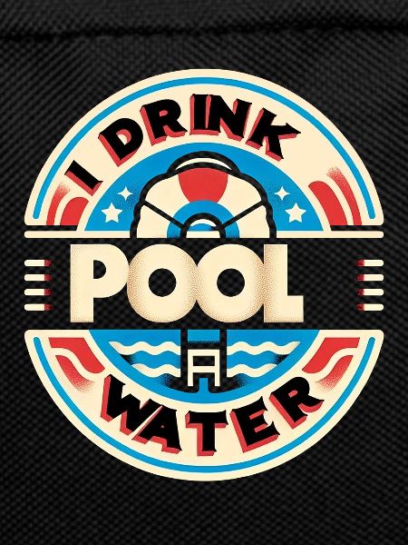 I Drink Pool Water 5