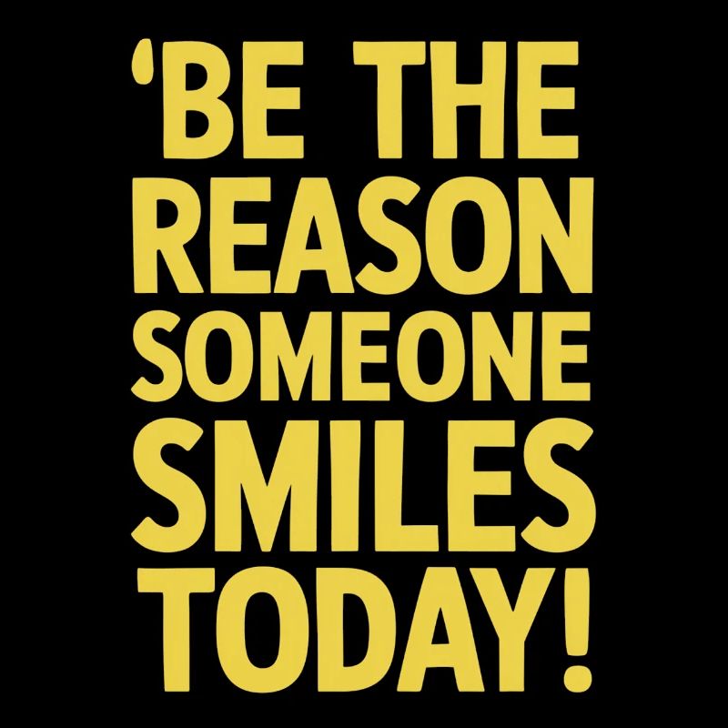 Be the reason for a smile today