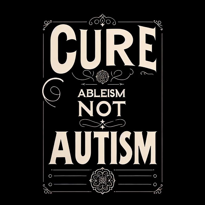 Cure Ableism Not Autism 10