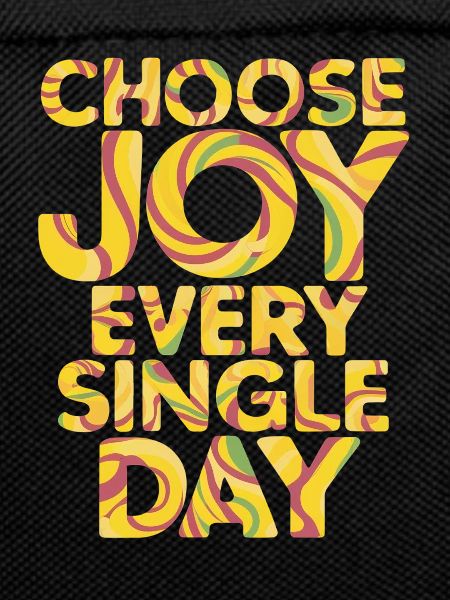 Choose Joy Every Single Day