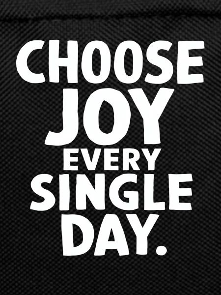 Choose joy every single day