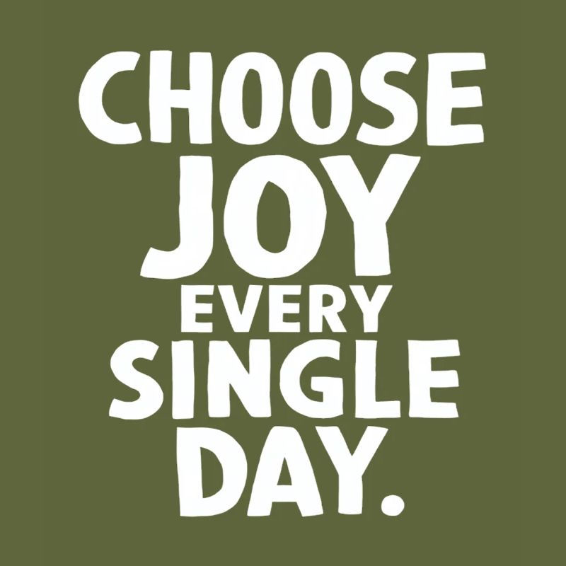 Choose joy every single day