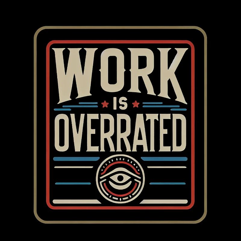Work Is Overrated 7