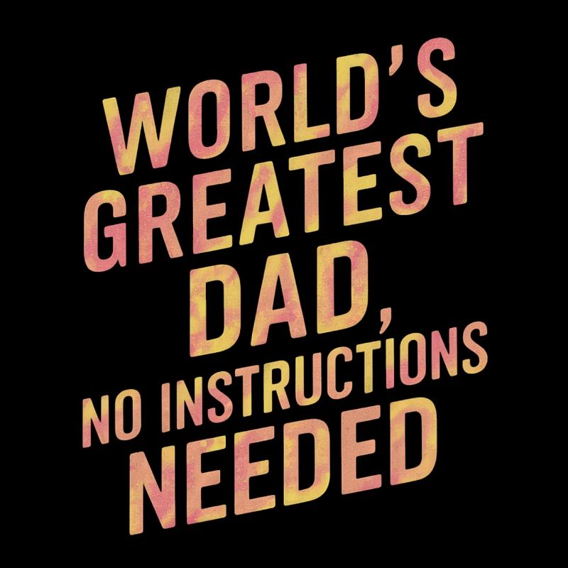 Worlds Greatest Dad No Instructions Needed