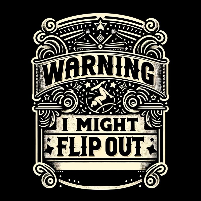 Warning I Might Flip Out 9