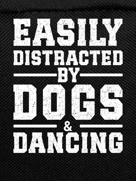 Easily Distracted By Dogs & Dancing