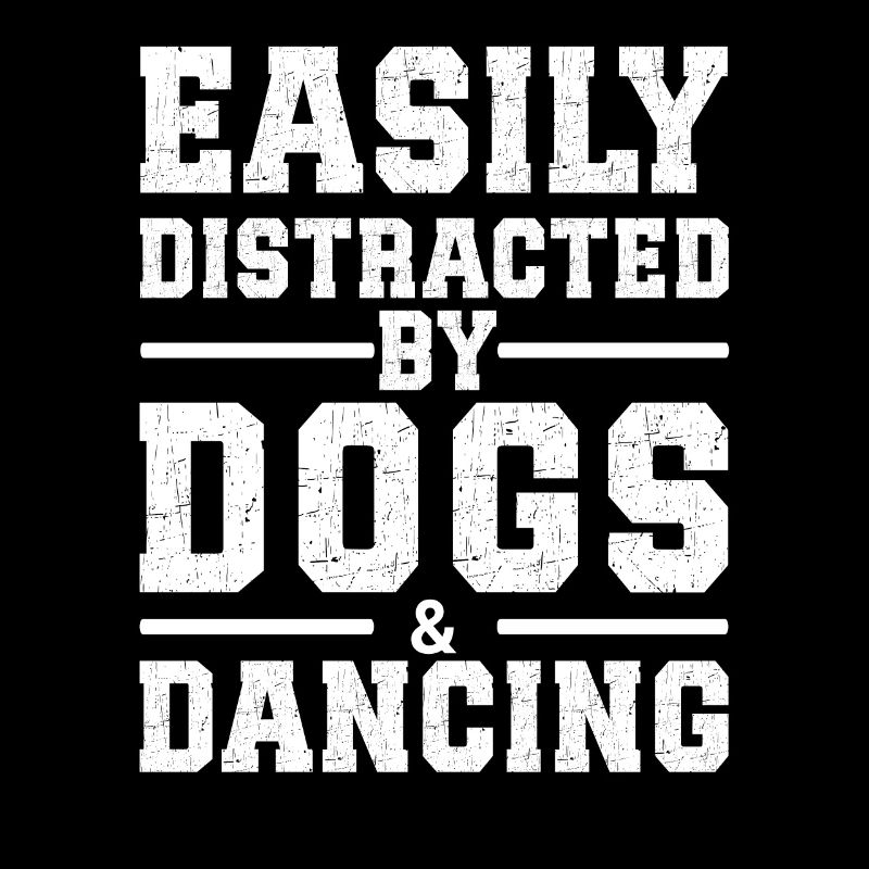 Easily Distracted By Dogs & Dancing