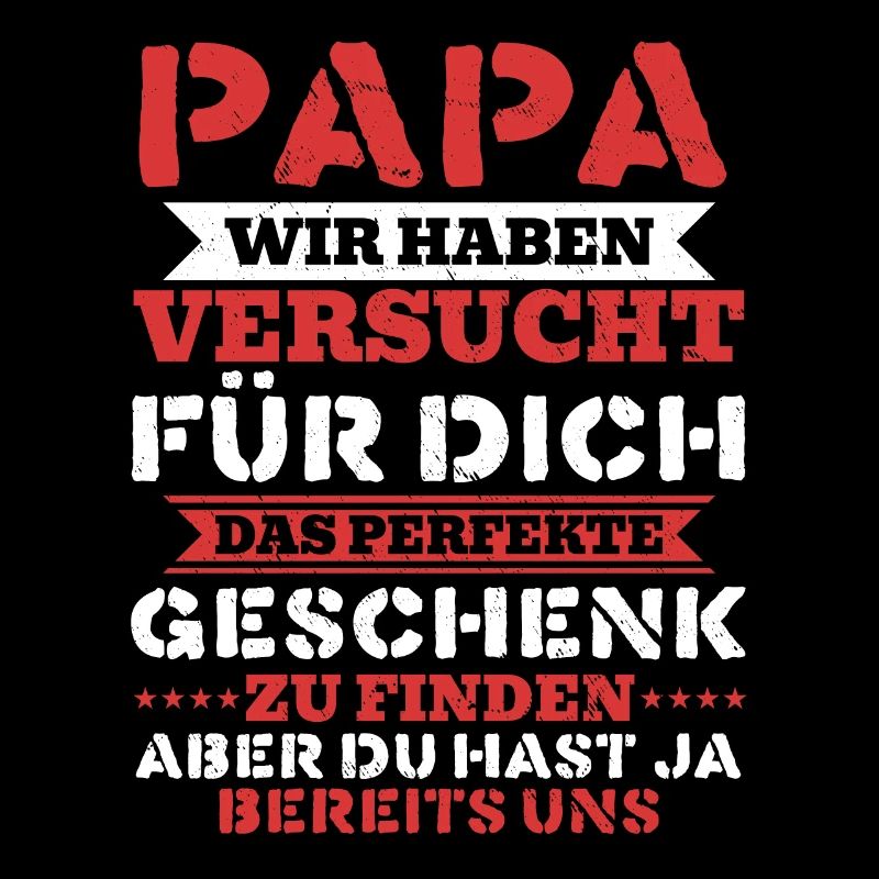 Papa Du hast ja bereits uns das perfekte Geschenk