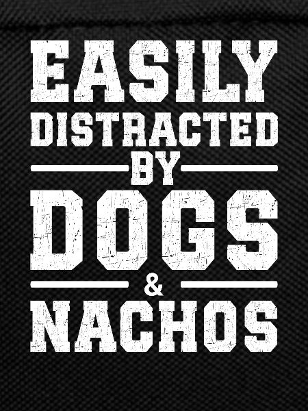 Easily Distracted By Dogs & Nachos