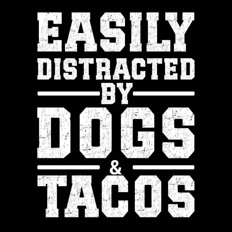 Easily Distracted By Dogs & Tacos