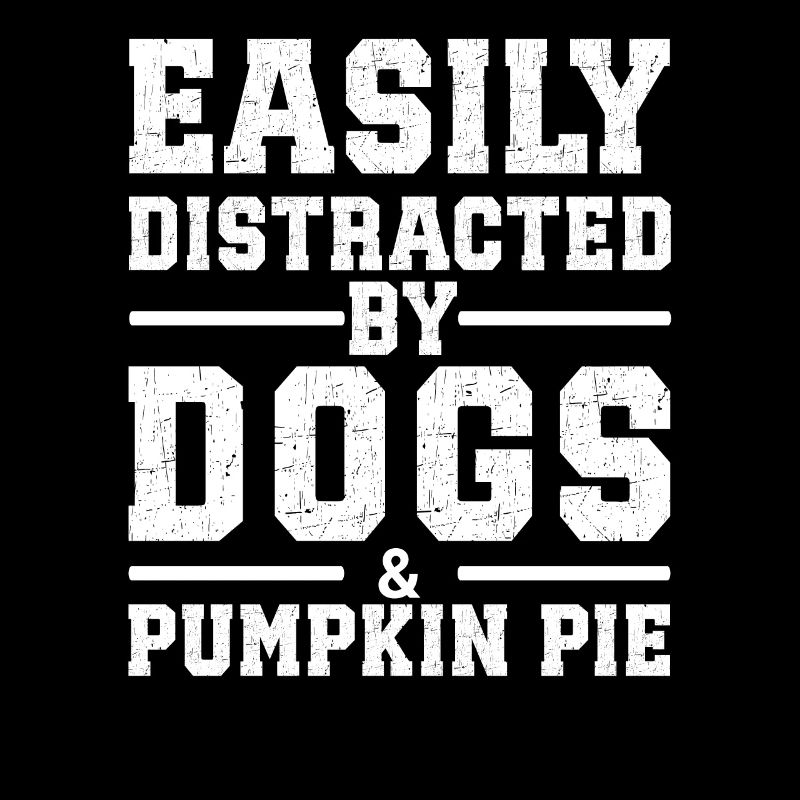 Easily Distracted By Dogs & Pumpkin Pie