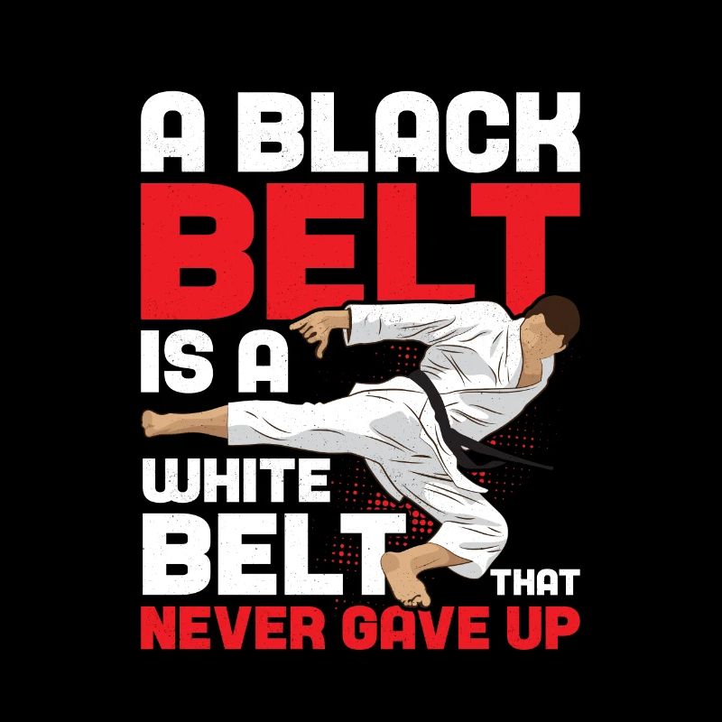 A Black Belt Is A White Belt Never Gave Up Karate