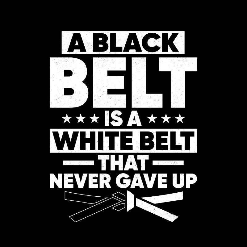 A Black Belt Is A White Belt Never Gave Up Karatek