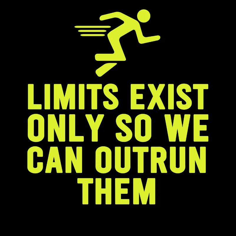 Limits Exist Only So We Can Outrun Them