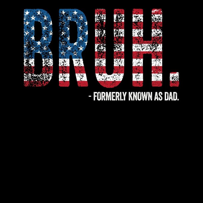 Bruh Formerly Known As Dad