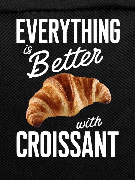 Everything is better with croissant