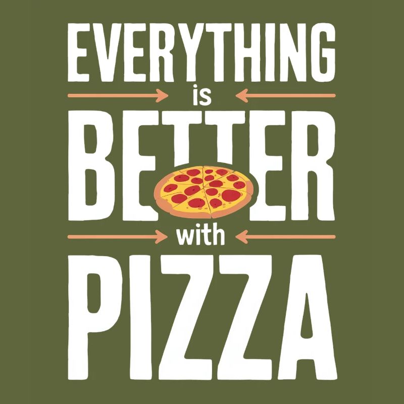 Everything is better with pizza - funny pizza