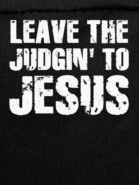 Leave The Judgin' To Jesus