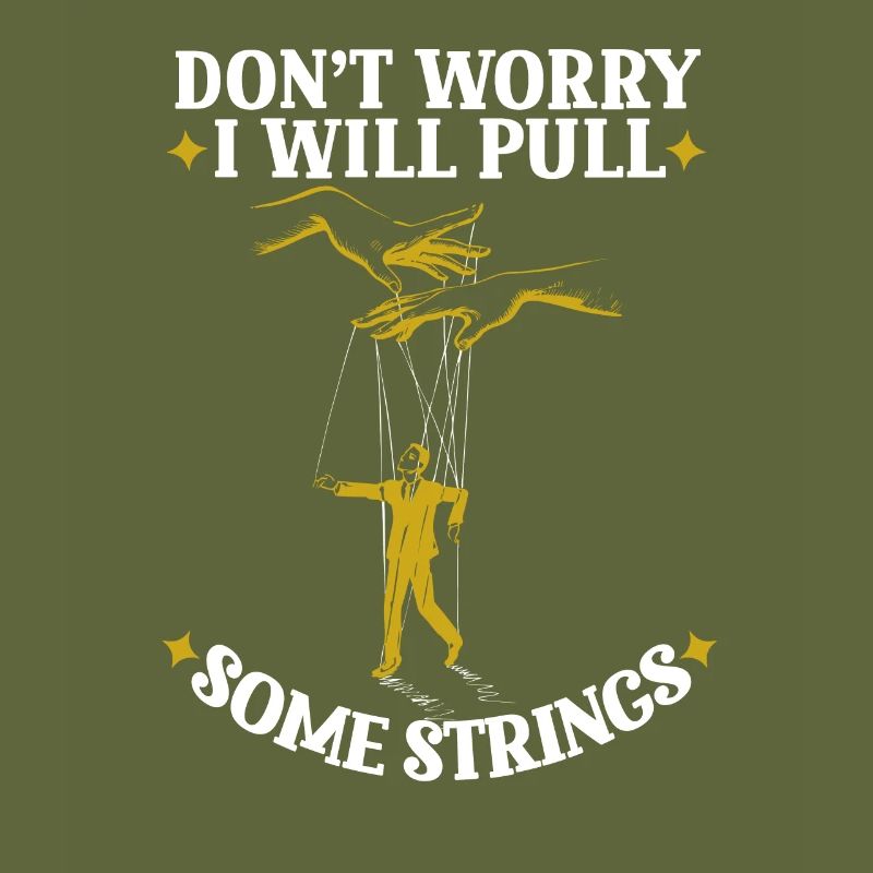 Don’t Worry I Will Pull Some Strings