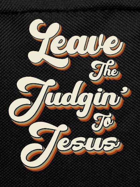 Leave The Judgin' To Jesus