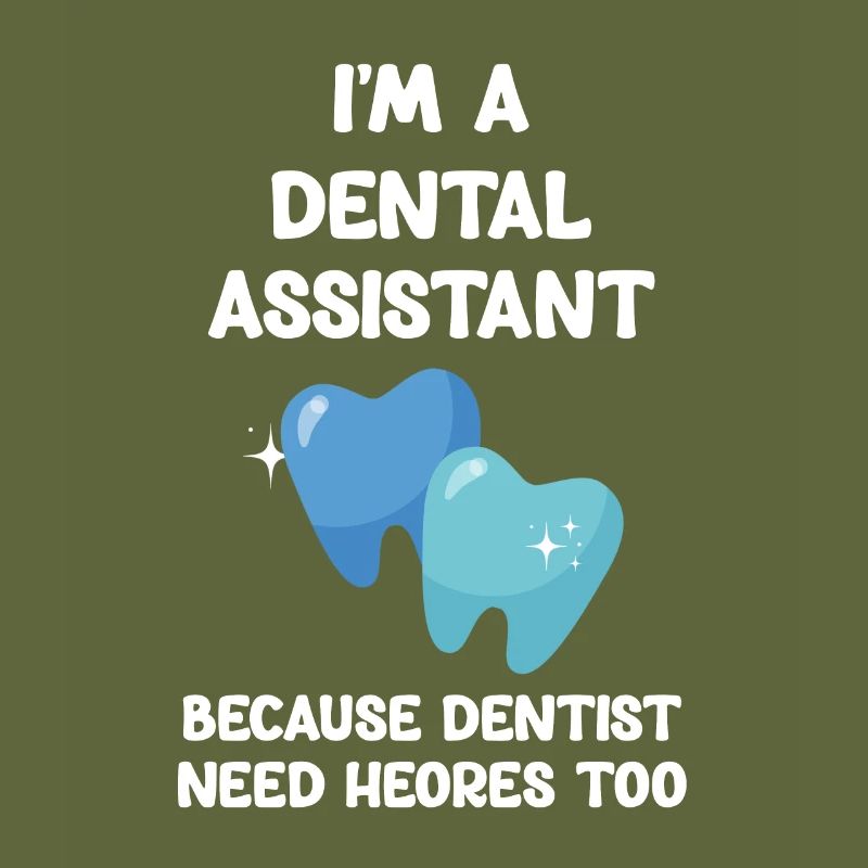 I am a dental assistant because dentists are also