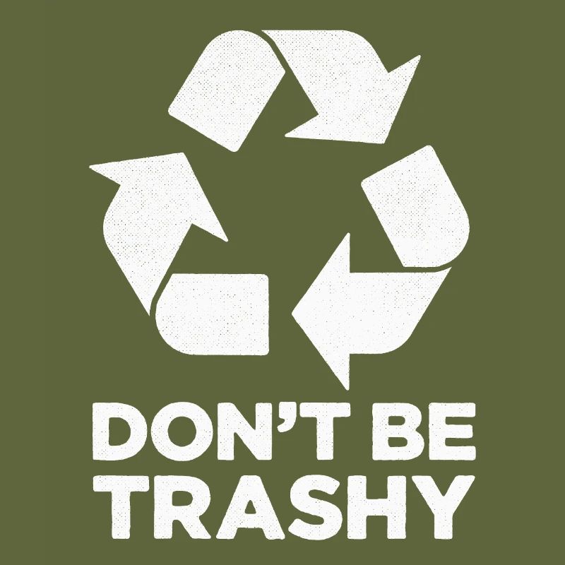 Don’t be trashy funny recycle-theme environment