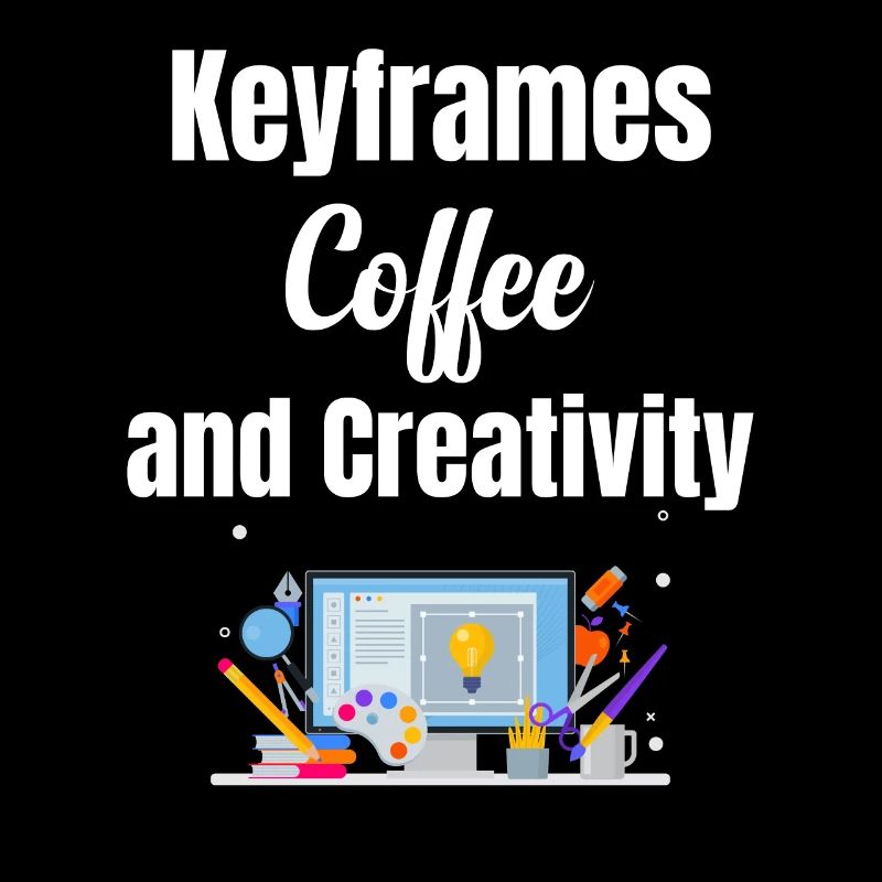 Keyframes, coffee and creativity funnier