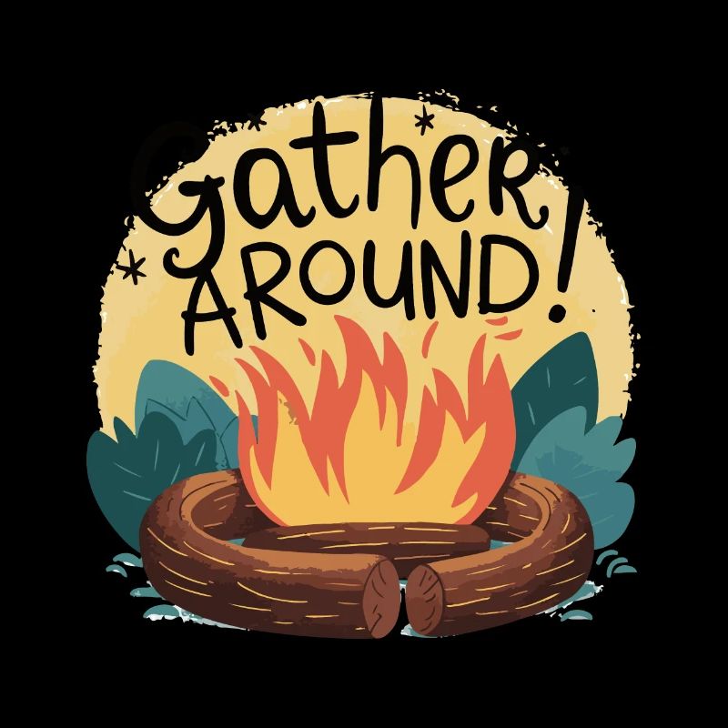 CAMPFIRES, GATHER AROUND