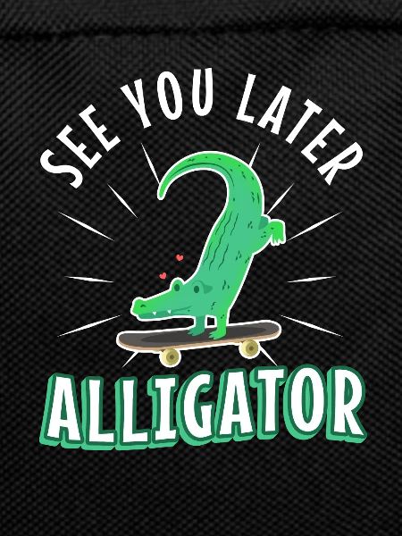 See You Later Alligator