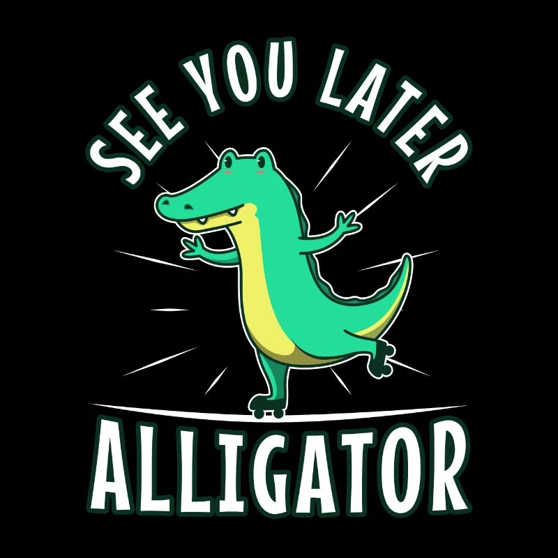 See You Later Alligator