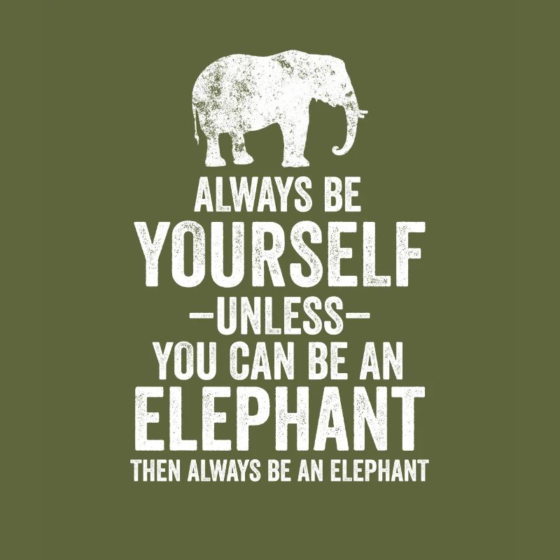 Sei immer du selbst, es sei denn, du kannst ein Elefant sein