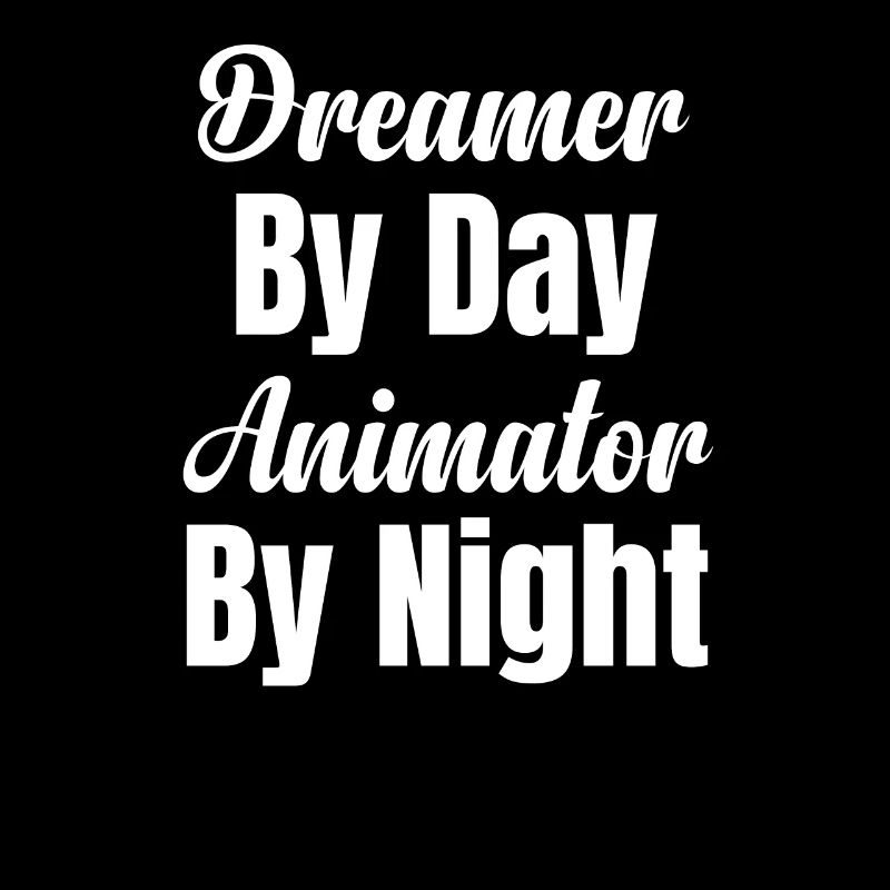 Dreamer by day Animator by night Art designer