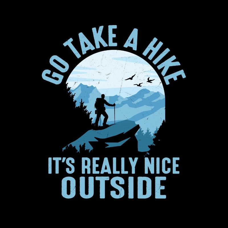 Go Take A Hike It's Really Nice Outside Hiker Hiki