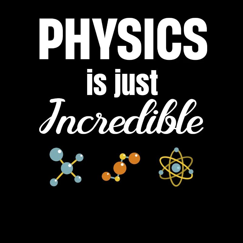 Physics is simply incredible. Chemistry