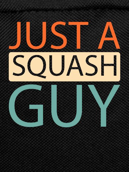 Squash Just A Squash Guy