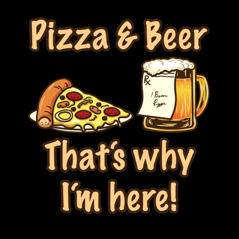 Pizza And Beer Thats Why Im Here Pizza
