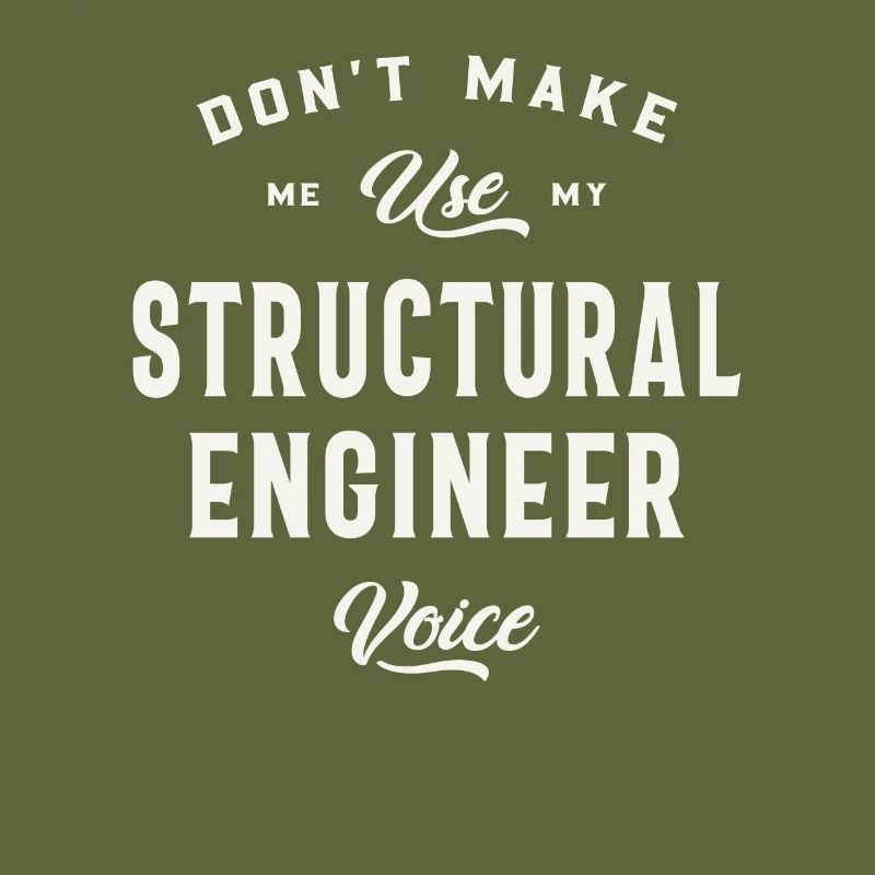 Don't Make Me Use My Structural Engineer Voice