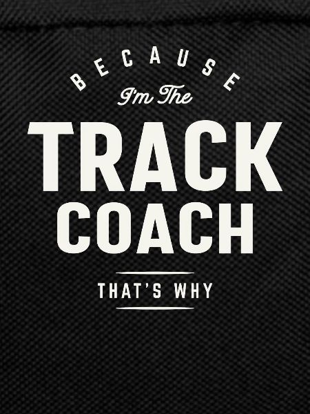 Because I’m the Track Coach