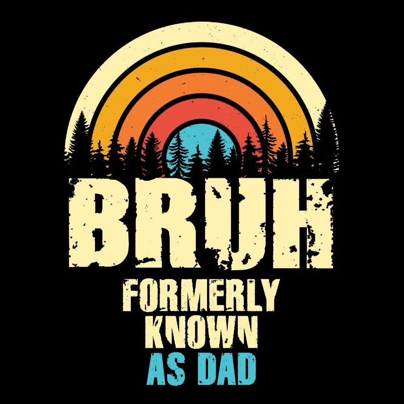 Bruh Formerly Known As Dad
