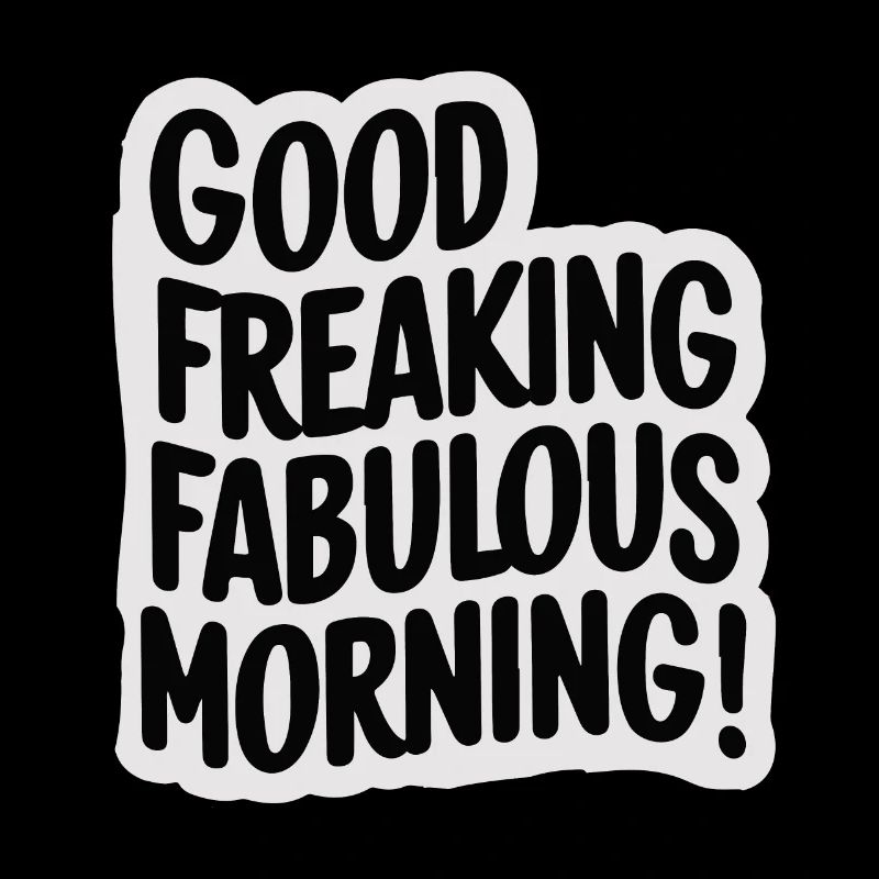 GOOD MORNING!