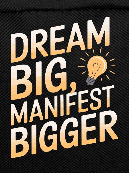 Dream big, manifest bigger Saying