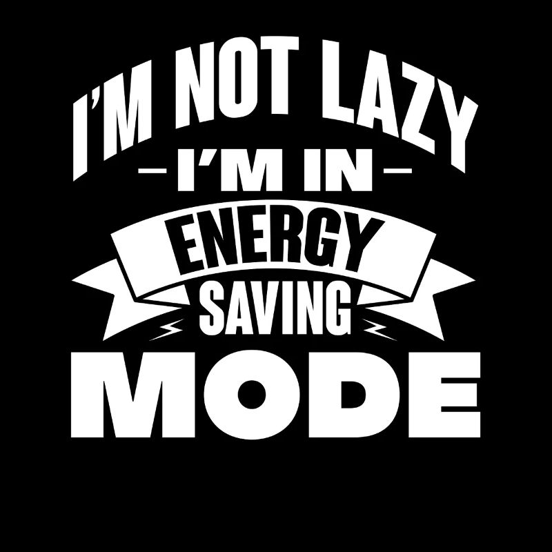I'm Not Lazy I'm In Energy Saving Mode