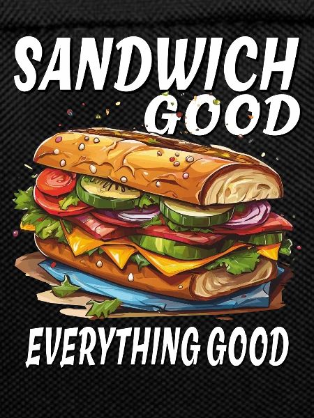 SANDWICH GOOD EVERYTHING GOOD