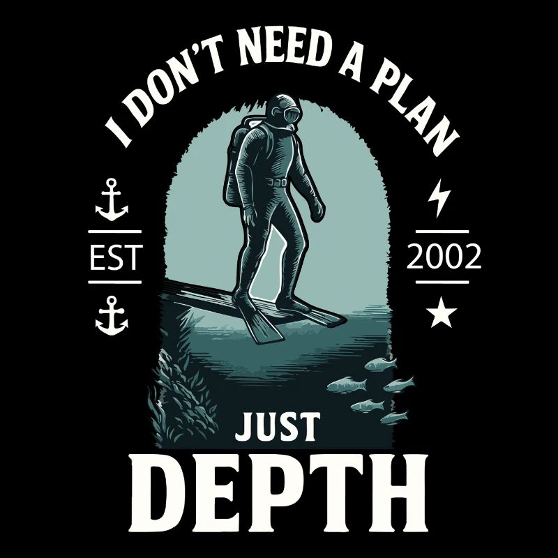 I Don't Need A Plan Just Depth Diver Diving